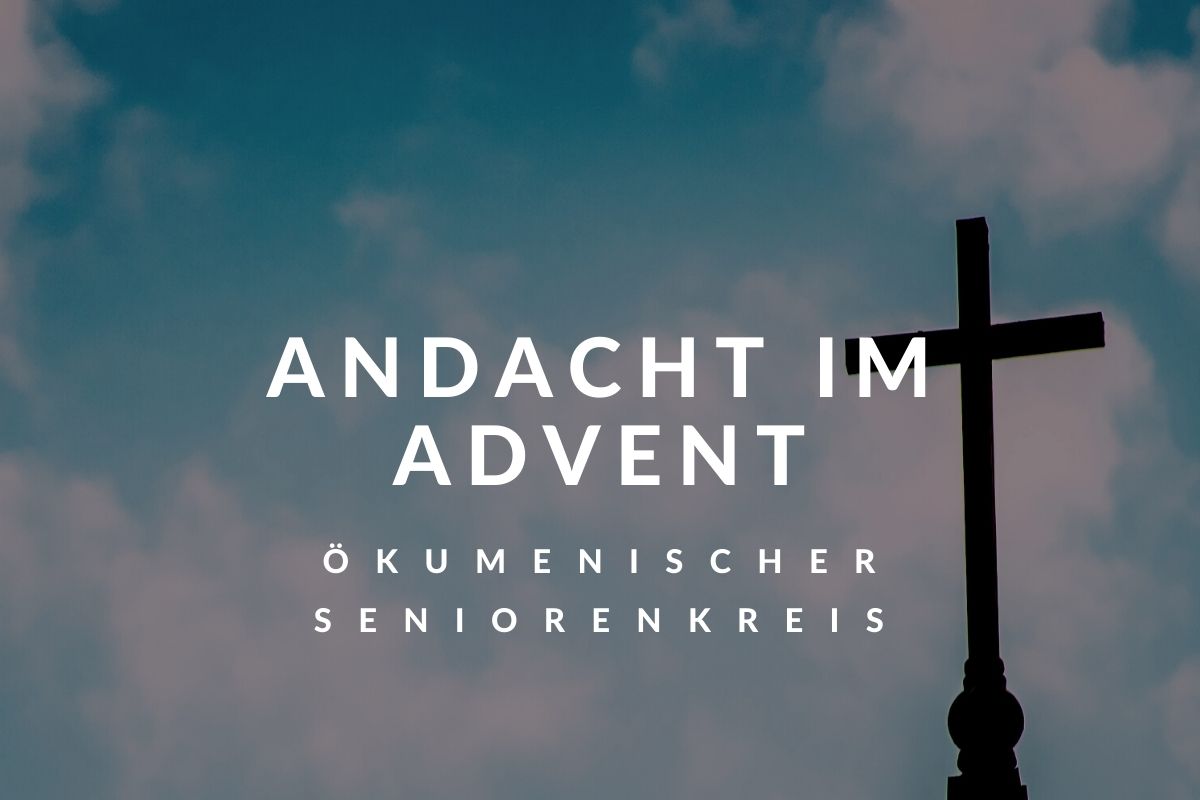 Andacht im Advent des Ökumenischen Seniorenkreises am 17. Dezember