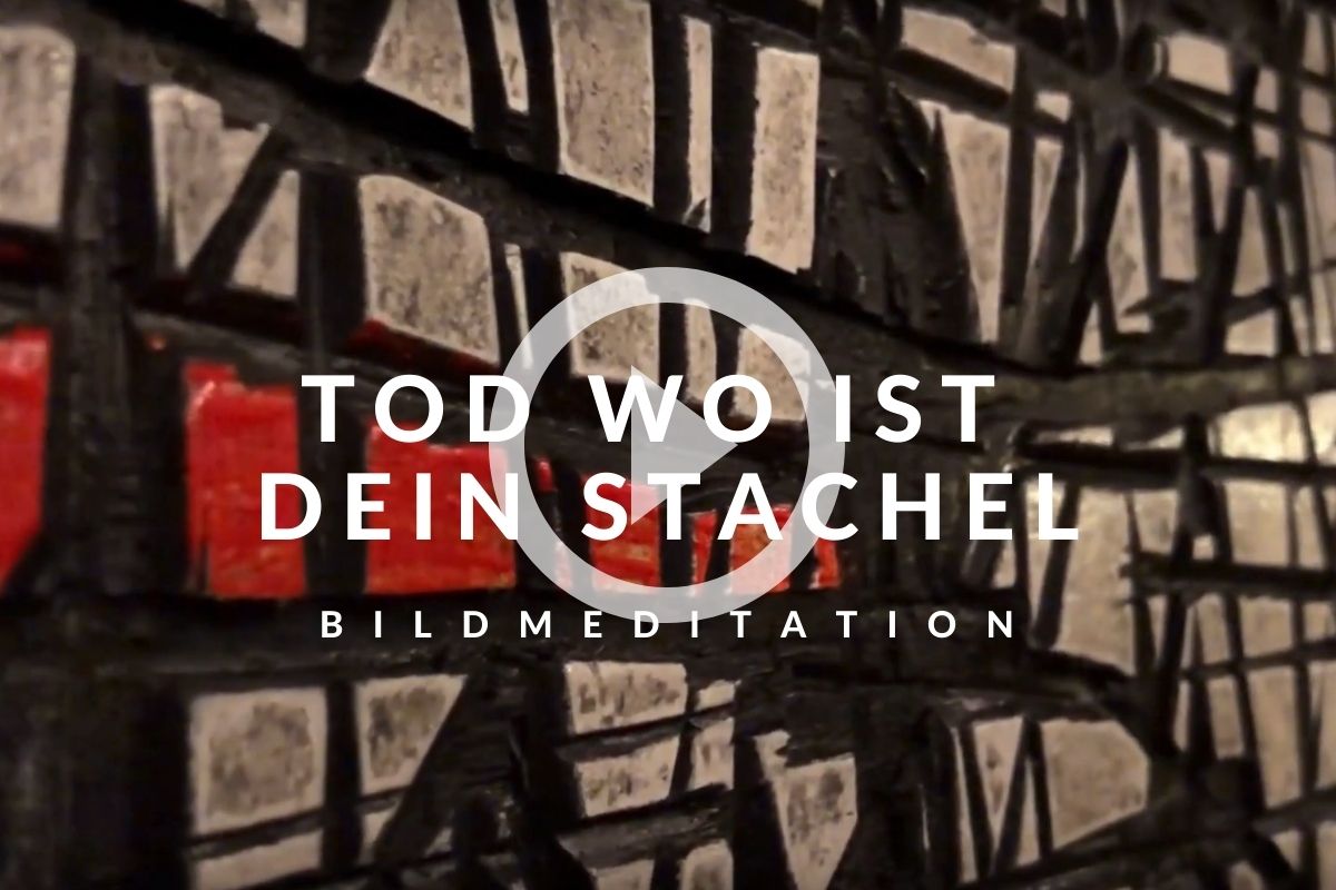 Tod wo ist dein Stachel – Bildmeditation