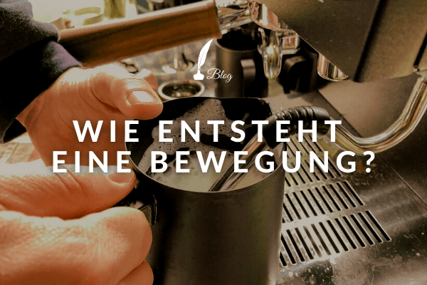 Wie entsteht eine Bewegung?