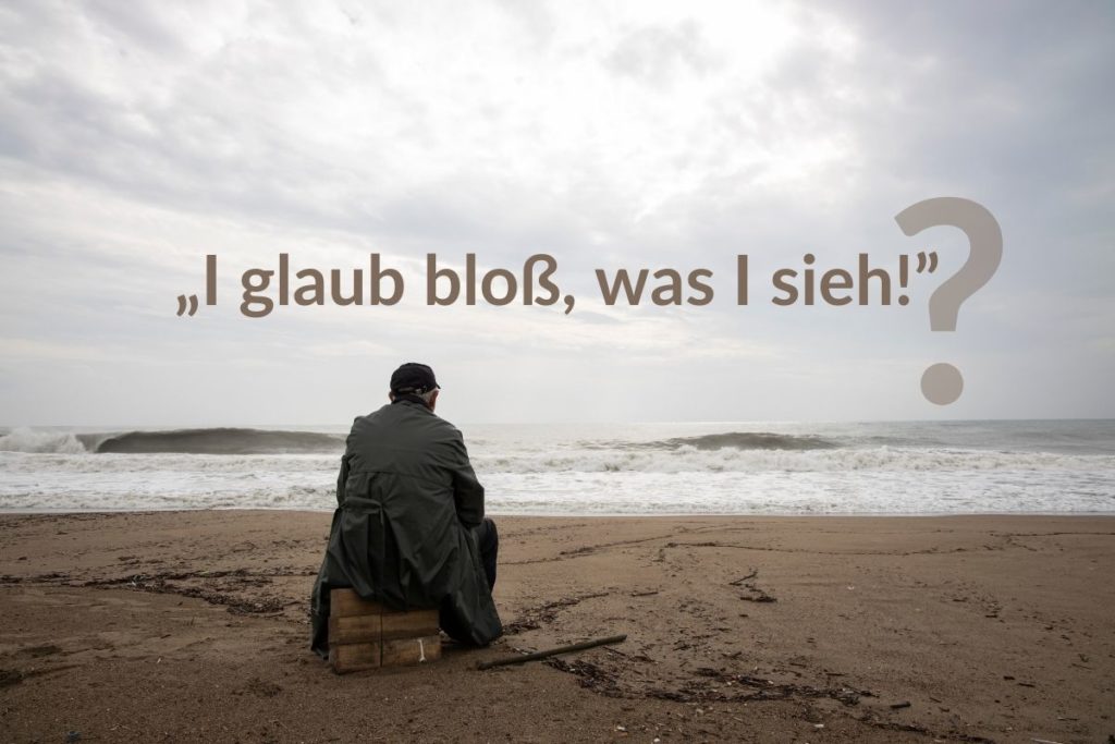 „I glaub bloß,  was I sieh!”